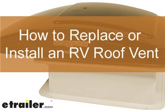 How to Replace or Install an RV Roof Vent