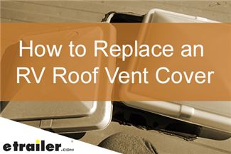 How to Replace an RV Roof Vent Cover